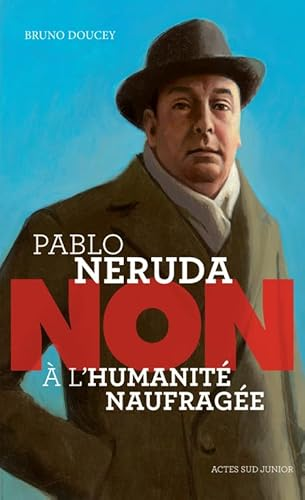 Pablo Neruda : non &agrave; l'humanit&eacute; naufrag&eacute;e