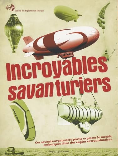 Incroyables savanturiers : ces savants-aventuriers partis explorer le monde embarqu&eacute;s dans des engins extraordinaires