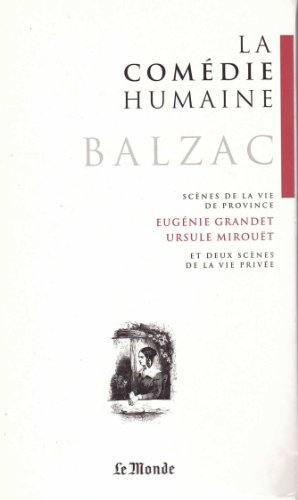 Eugenie Grandet. Ursule Mirouet. Le p&egrave;re Goriot. Le colonel Chabert. Et autres sc&egrave;nes de la vie priv&eacute;e.