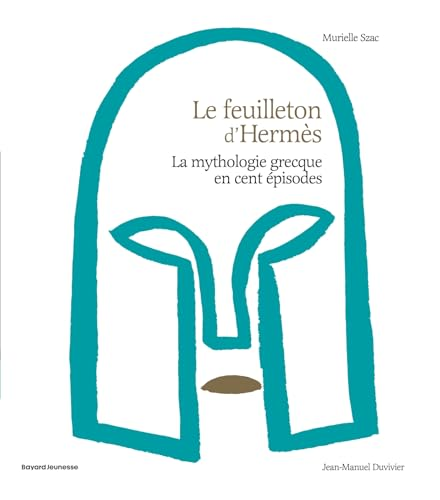 Le feuilleton d'Herm&egrave;s : la mythologie grecque en cent &eacute;pisodes