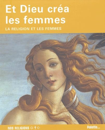 Et Dieu cr&eacute;a la femme : la religion et les femmes