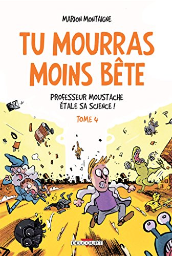 Tu mourras moins b&ecirc;te, 4. Professeur Moustache &eacute;tale sa science !