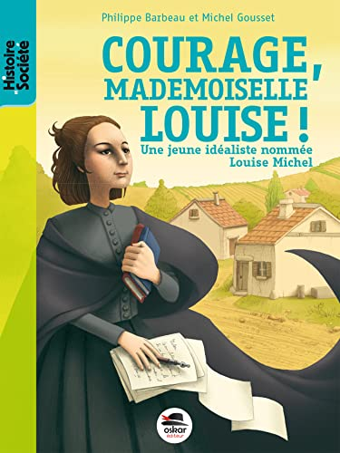 Courage, mademoiselle Louise !, une jeune id&eacute;aliste nomm&eacute;e Louise Michel