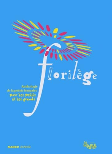 Floril&egrave;ge. Anthologie de la po&eacute;sie fran&ccedil;aise pour les petits et les grands