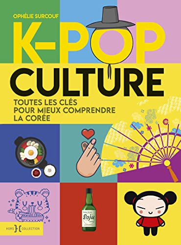 K-pop Culture. Toutes les cl&eacute;s pour mieux comprendre la Cor&eacute;e