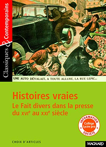 Histoires vraies : le fait divers dans la presse du XVI&egrave;me au XXi&egrave;me si&egrave;cle