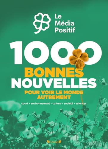 1000 bonnes nouvelles pour voir le monde autrement