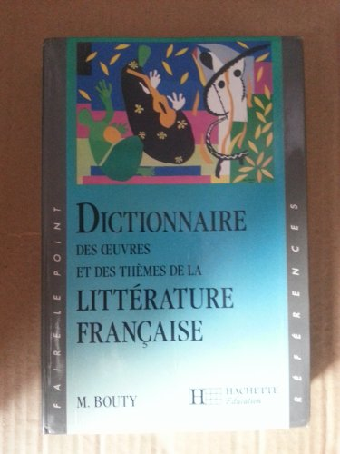 Dictionnaire des oeuvres et des th&egrave;mes de la litt&eacute;rature fran&ccedil;aise