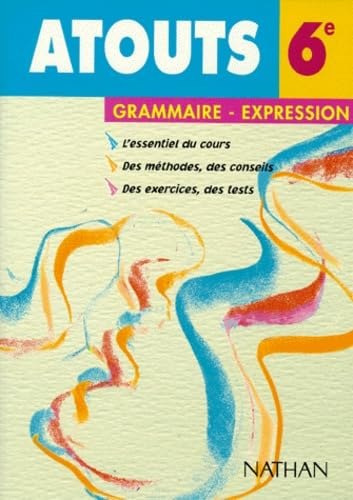 Atouts 6&egrave;me : grammaire, expression &eacute;crite
