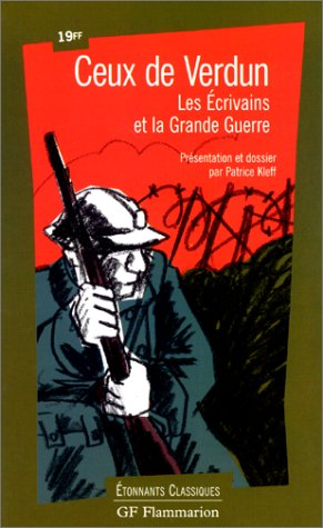 Ceux de Verdun : Les &eacute;crivains et la Grande Guerre